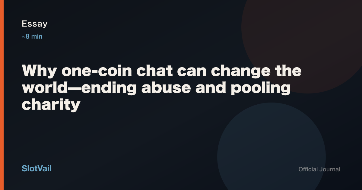 Essay: why one-coin chat can reduce abuse and pool charity
