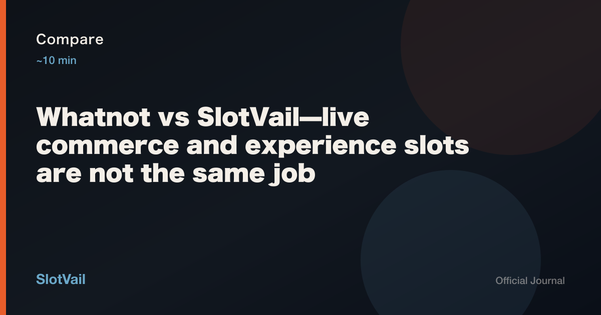 Compare: Whatnot vs SlotVail — shippable goods vs in-person experience seats