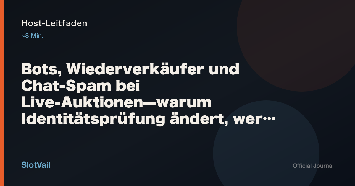Host-Leitfaden: Bots, Wiederverkäufer und Chat-Spam bei Live-Auktionen—warum Identitätsprüfung ändert, wer erscheint