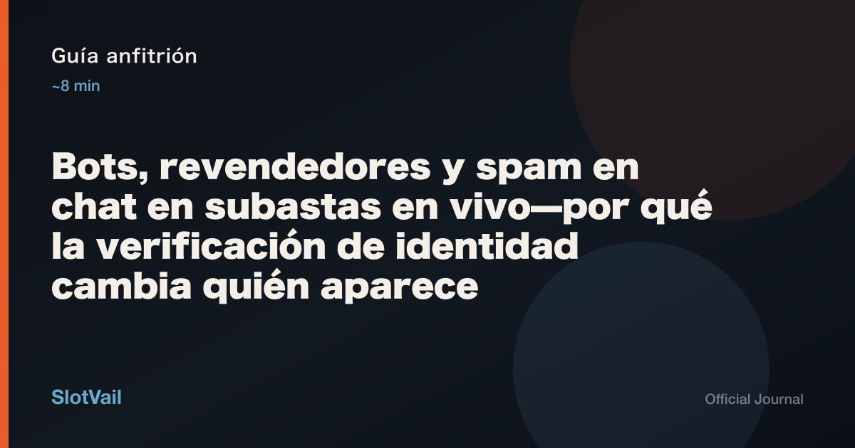 Guía anfitrión: Bots, revendedores y spam en chat en subastas en vivo—por qué la verificación de identidad cambia quién aparece