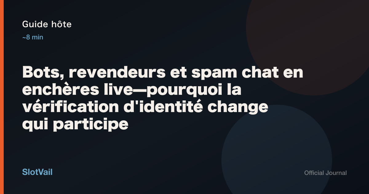 Guide hôte: Bots, revendeurs et spam chat en enchères live—pourquoi la vérification d'identité change qui participe