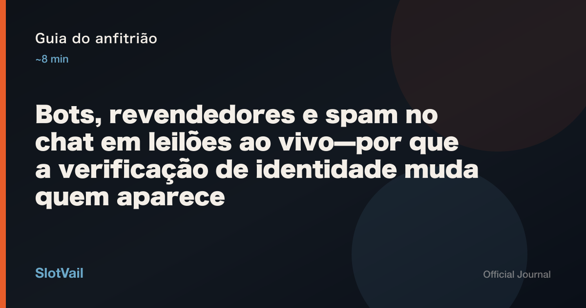 Guia do anfitrião: Bots, revendedores e spam no chat em leilões ao vivo—por que a verificação de identidade muda quem aparece