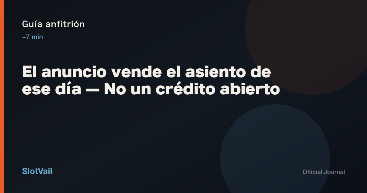 Guía anfitrión: el anuncio vende el asiento de ese día — no un crédito abierto