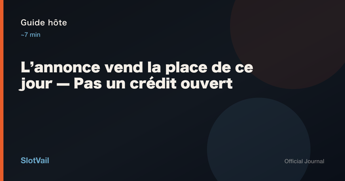 Guide hôte : l’annonce vend la place de ce jour — pas un crédit ouvert