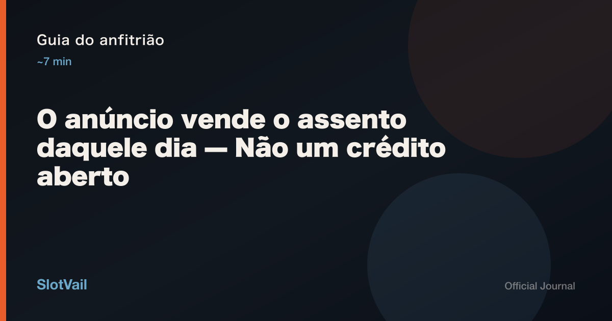 Guia do anfitrião: o anúncio vende o assento daquele dia — não um crédito aberto