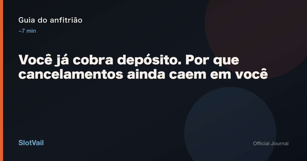 Guia do anfitrião: Você já cobra depósito. Por que cancelamentos ainda caem em você