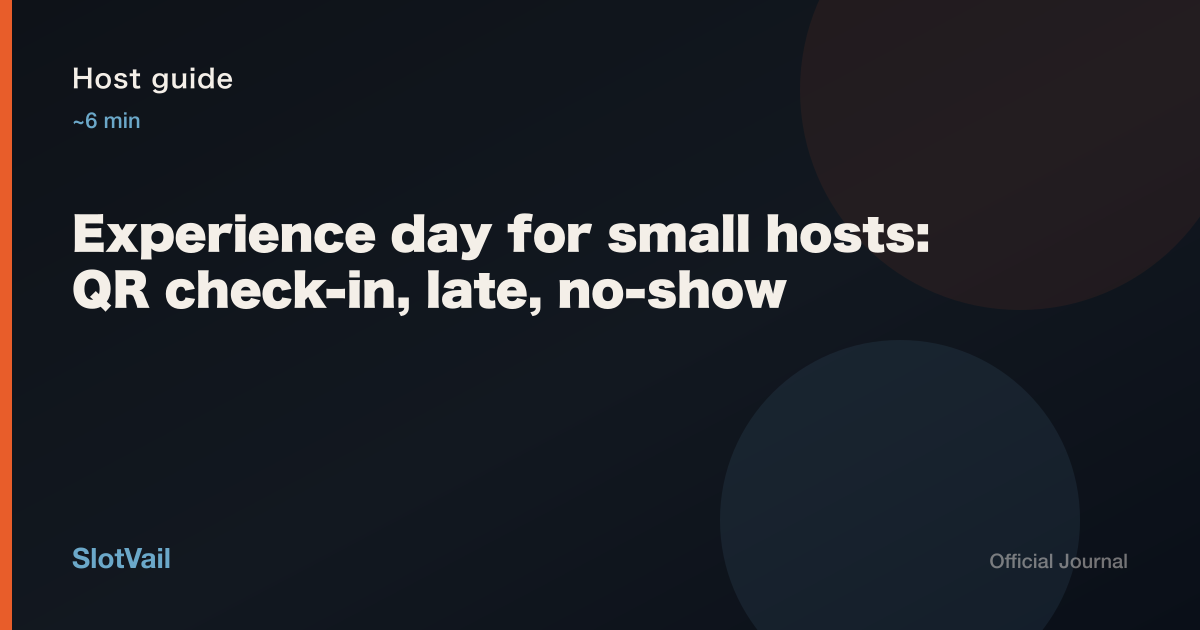 Host guide: experience-day QR check-in, late arrivals, and no-shows