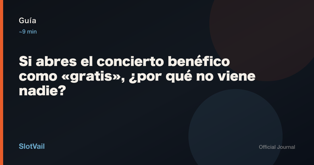Guía: Si abres el concierto benéfico como «gratis», ¿por qué no viene nadie?