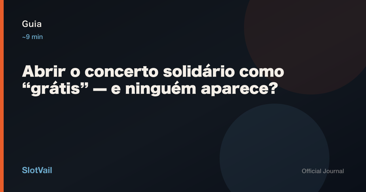 Guia: Abrir o concerto solidário como “grátis” — e ninguém aparece?