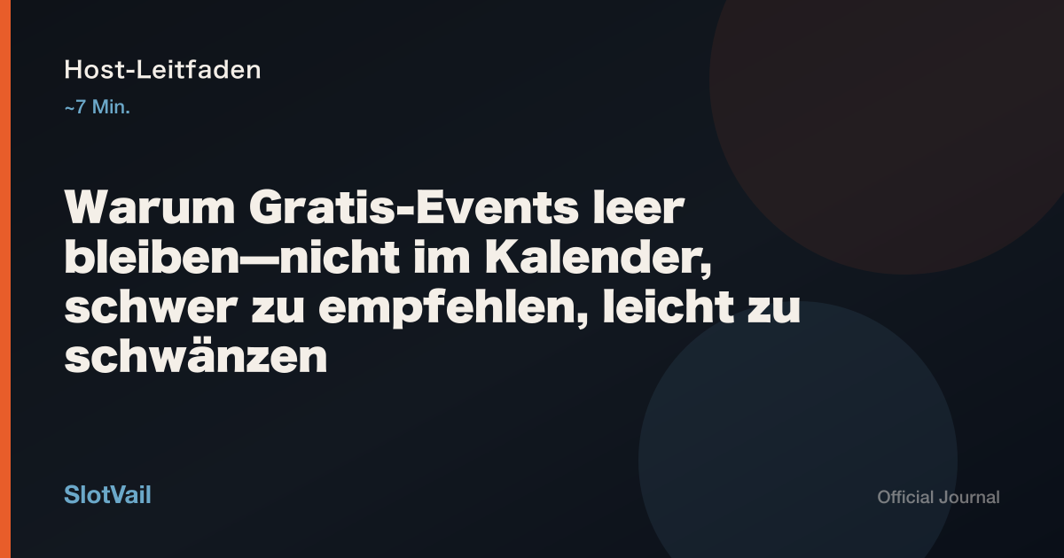 Host-Leitfaden: Warum Gratis-Events leer bleiben—nicht im Kalender, schwer zu empfehlen, leicht zu schwänzen