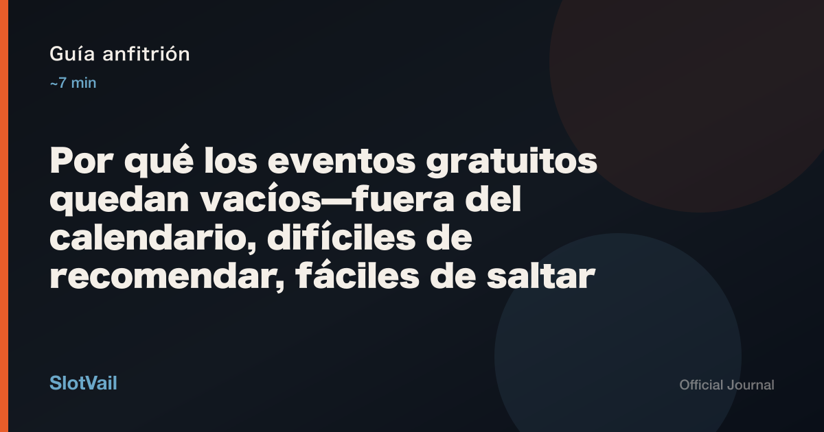 Guía anfitrión: Por qué los eventos gratuitos quedan vacíos—fuera del calendario, difíciles de recomendar, fáciles de saltar