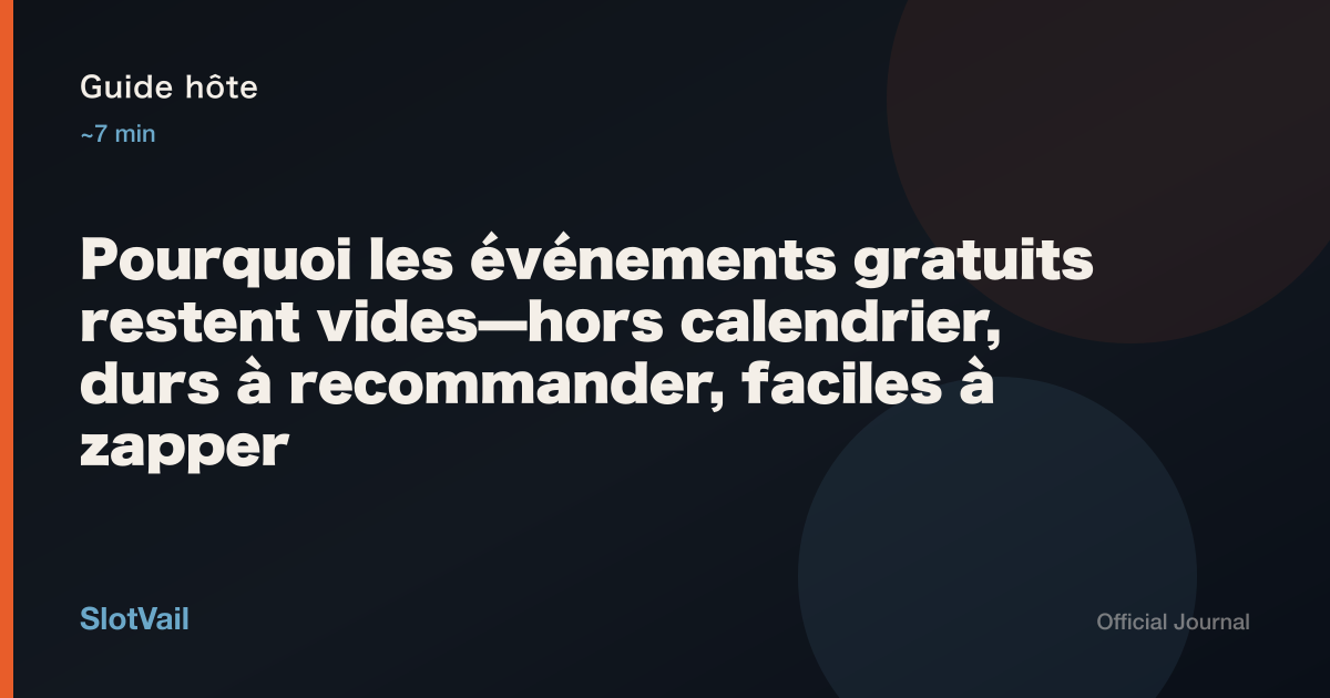 Guide hôte: Pourquoi les événements gratuits restent vides—hors calendrier, durs à recommander, faciles à zapper