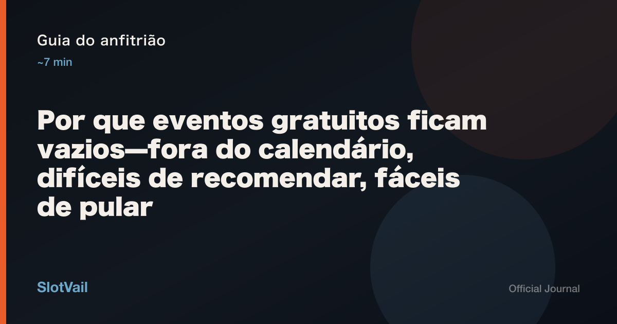 Guia do anfitrião: Por que eventos gratuitos ficam vazios—fora do calendário, difíceis de recomendar, fáceis de pular
