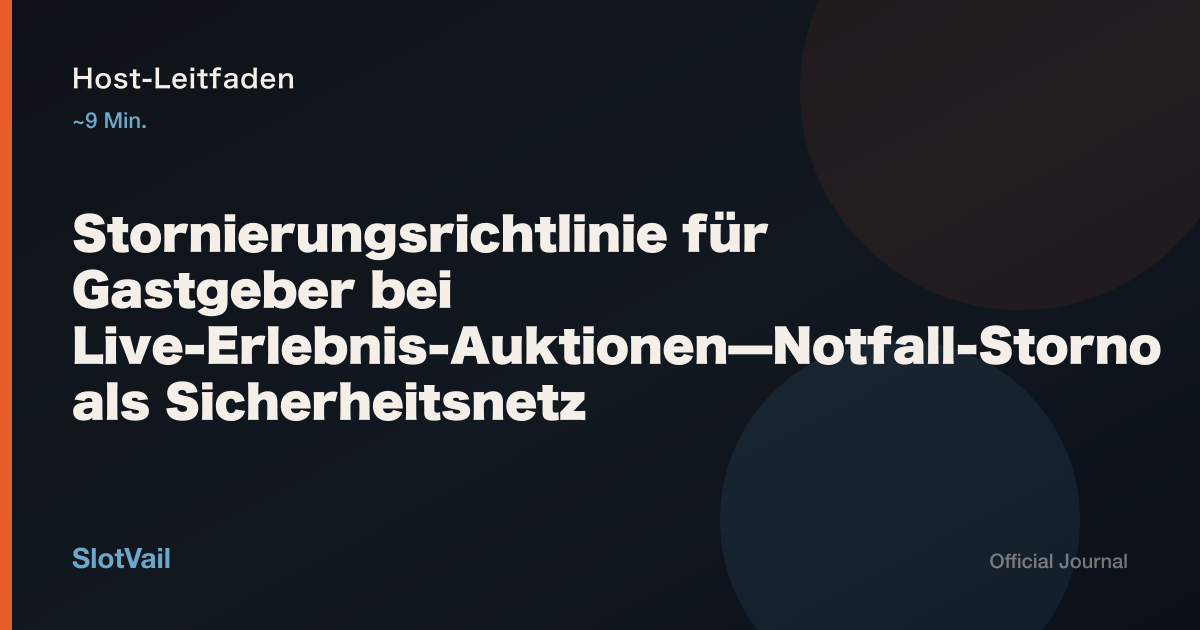 Host-Leitfaden: Stornierungsrichtlinie für Gastgeber bei Live-Erlebnis-Auktionen—Notfall-Storno als Sicherheitsnetz