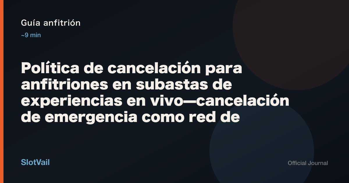 Guía anfitrión: Política de cancelación para anfitriones en subastas de experiencias en vivo—cancelación de emergencia como red de seguridad