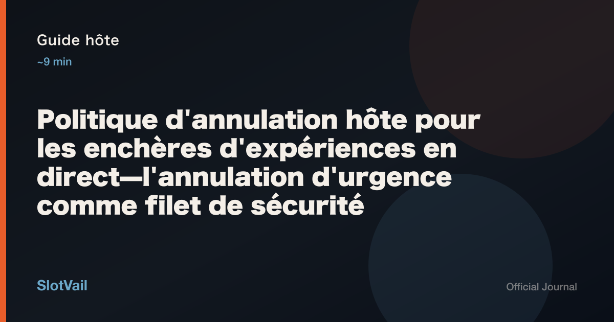 Guide hôte: Politique d'annulation hôte pour les enchères d'expériences en direct—l'annulation d'urgence comme filet de sécurité