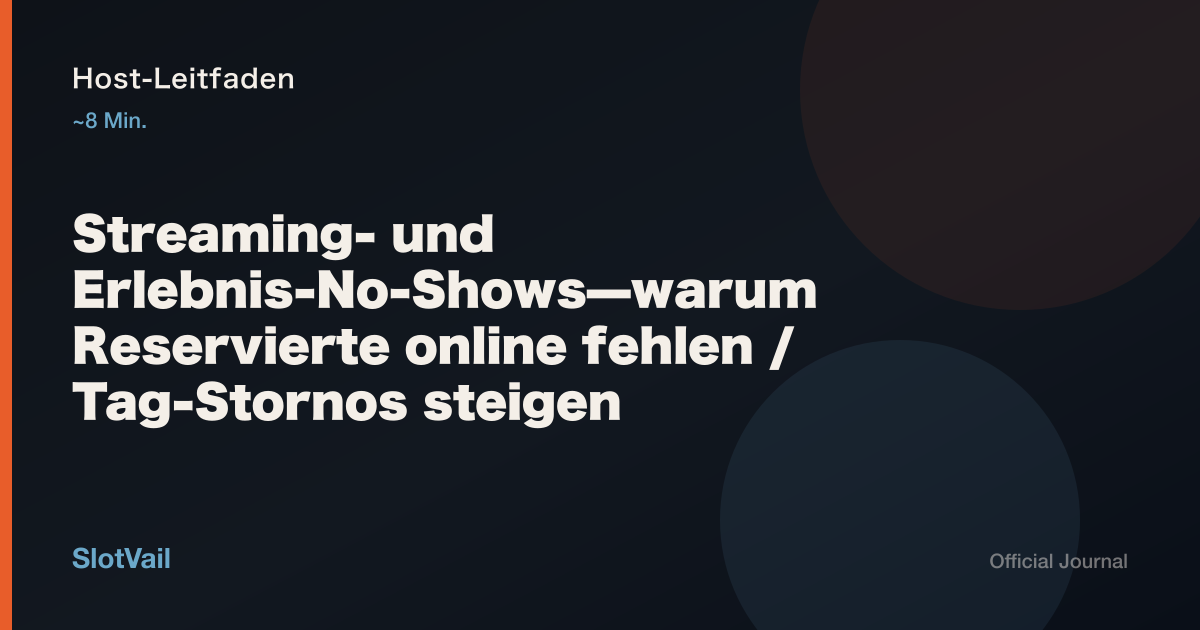 Host-Leitfaden: Streaming- und Erlebnis-No-Shows—warum Reservierte online fehlen / Tag-Stornos steigen