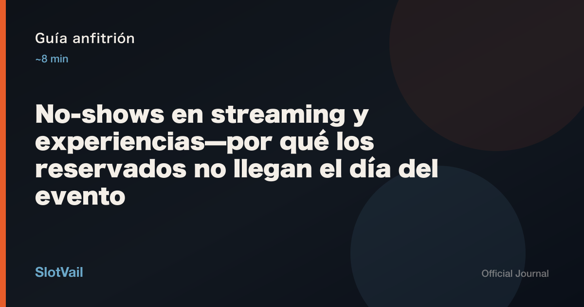 Guía anfitrión: No-shows en streaming y experiencias—por qué los reservados no llegan el día del evento