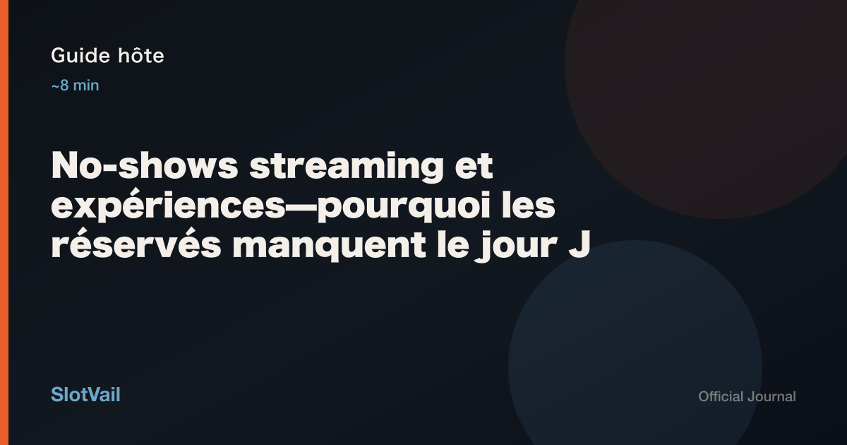 Guide hôte: No-shows streaming et expériences—pourquoi les réservés manquent le jour J
