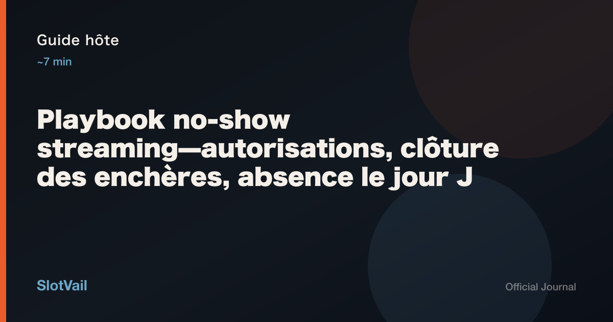 Guide hôte: Playbook no-show streaming—autorisations, clôture des enchères, absence le jour J