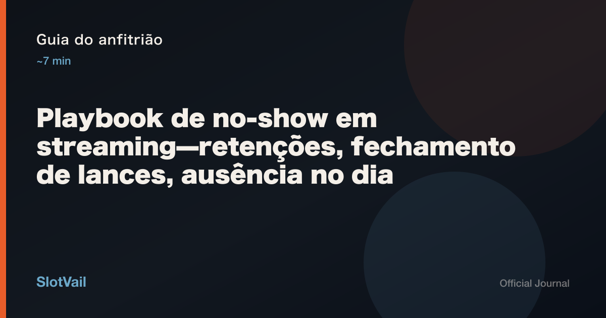 Guia do anfitrião: Playbook de no-show em streaming—retenções, fechamento de lances, ausência no dia