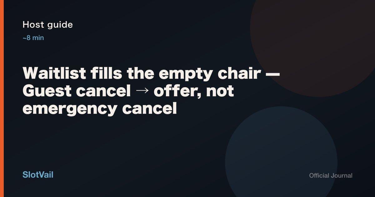 Host guide: waitlist then re-list fills empty chairs — not emergency cancel