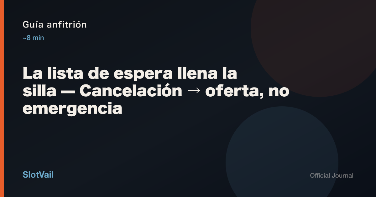 Guía anfitrión: la lista de espera llena la silla — no es cancelación de emergencia